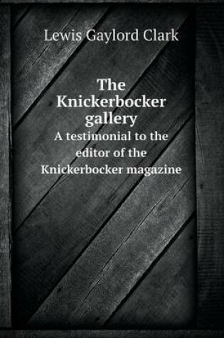 Cover of The Knickerbocker gallery A testimonial to the editor of the Knickerbocker magazine