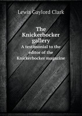 Book cover for The Knickerbocker gallery A testimonial to the editor of the Knickerbocker magazine