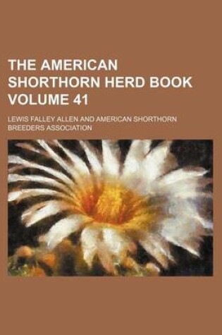 Cover of The American Shorthorn Herd Book Volume 41