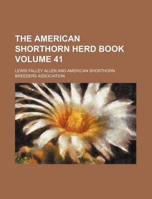 Book cover for The American Shorthorn Herd Book Volume 41