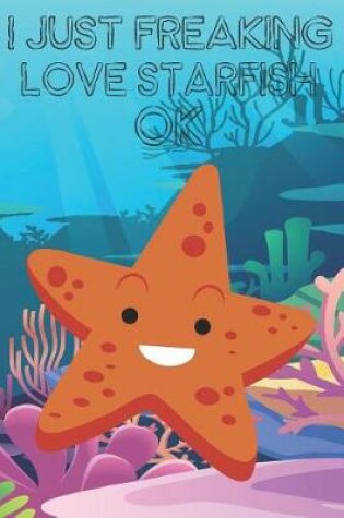 Cover of I Just Freaking Love Starfish Ok