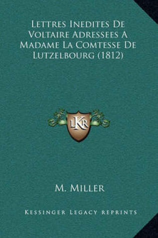 Cover of Lettres Inedites de Voltaire Adressees a Madame La Comtesse de Lutzelbourg (1812)