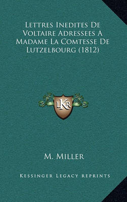 Book cover for Lettres Inedites de Voltaire Adressees a Madame La Comtesse de Lutzelbourg (1812)