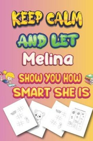 Cover of keep calm and let Melina show you how smart she is