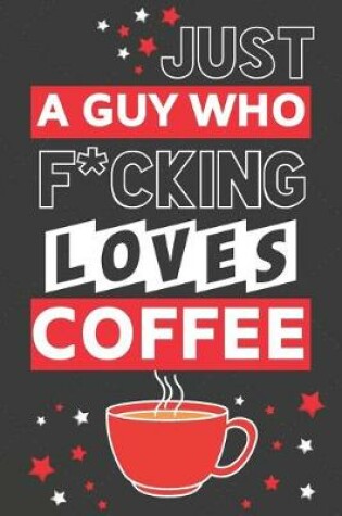 Cover of Just a Guy Who F*cking Loves Coffee