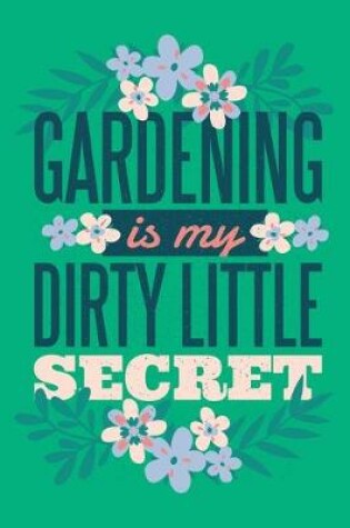 Cover of Gardening Is My Dirty Little Secret