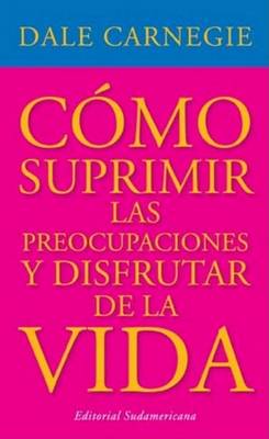 Book cover for Como Suprimir las Preocupaciones y Disfrutar de la Vida