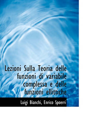 Book cover for Lezioni Sulla Teoria Delle Funzioni Di Variabile Complessa E Delle Funzioni Ellittiche