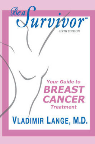 Cover of Be a Survivor - Your Guide to Breast Cancer Treatment