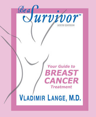 Cover of Be a Survivor - Your Guide to Breast Cancer Treatment