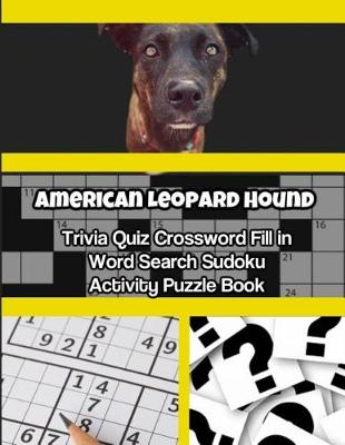 Book cover for American Leopard Hound Trivia Quiz Crossword Fill in Word Search Sudoku Activity Puzzle Book