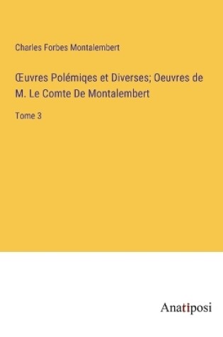 Cover of OEuvres Polémiqes et Diverses; Oeuvres de M. Le Comte De Montalembert