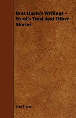 Book cover for Bret Harte's Writings - Trent's Trust And Other Stories