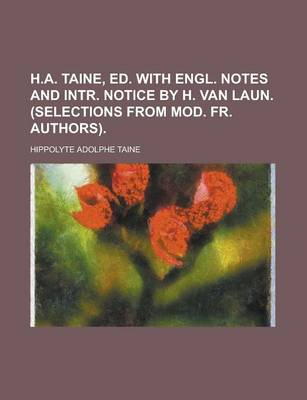 Book cover for H.A. Taine, Ed. with Engl. Notes and Intr. Notice by H. Van Laun. (Selections from Mod. Fr. Authors)