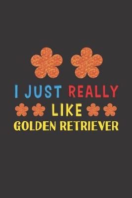 Book cover for I Just Really Like Golden Retriever