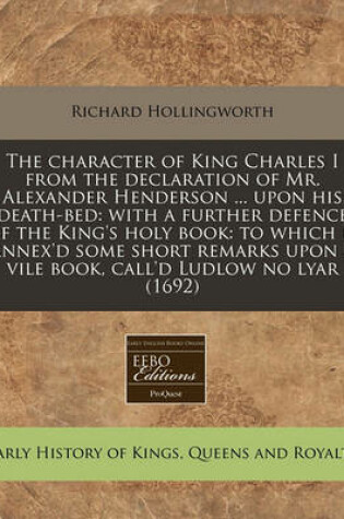 Cover of The Character of King Charles I from the Declaration of Mr. Alexander Henderson ... Upon His Death-Bed