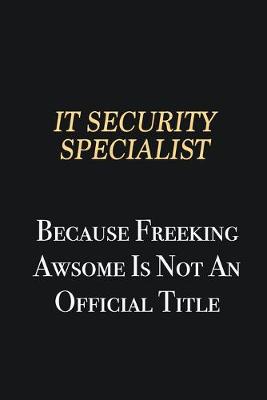 Book cover for IT Security Specialist Because Freeking Awsome is not an official title