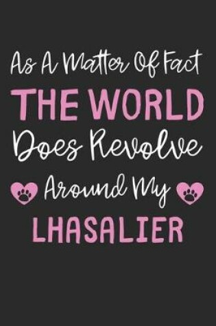 Cover of As A Matter Of Fact The World Does Revolve Around My Lhasalier