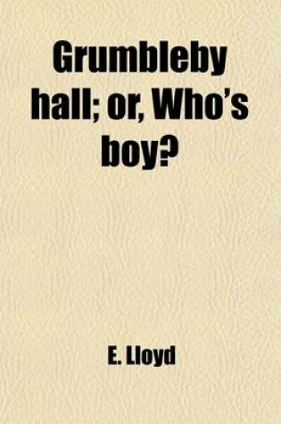 Cover of Grumbleby Hall; Or, Who's Boy?. Or, Who's Boy?