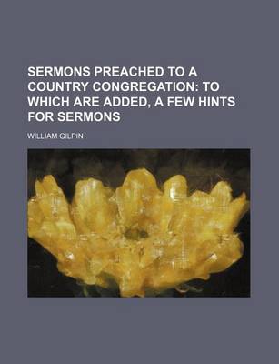 Book cover for Sermons Preached to a Country Congregation; To Which Are Added, a Few Hints for Sermons