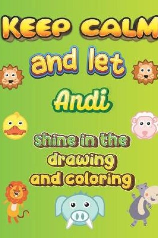 Cover of keep calm and let Andi shine in the drawing and coloring