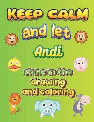 Book cover for keep calm and let Andi shine in the drawing and coloring