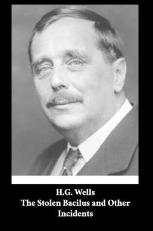 Cover of H. G. Wells - The Stolen Bacilus and Other Incidents