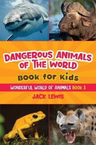 Cover of Dangerous Animals of the World Book for Kids