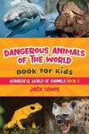Book cover for Dangerous Animals of the World Book for Kids