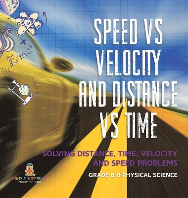 Cover of Speed vs Velocity and Distance vs Time Solving Distance, Time, Velocity and Speed Problems Grade 6-8 Physical Science