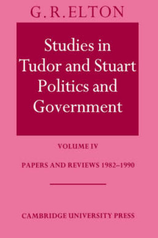 Cover of Studies in Tudor and Stuart Politics and Government: Volume 4, Papers and Reviews 1982-1990