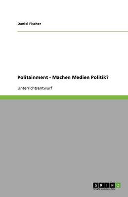 Book cover for Politainment - Machen Medien Politik?