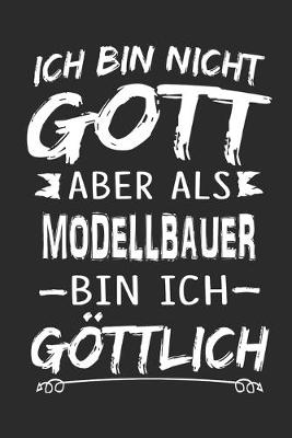 Book cover for Ich bin nicht Gott aber als Modellbauer bin ich goettlich