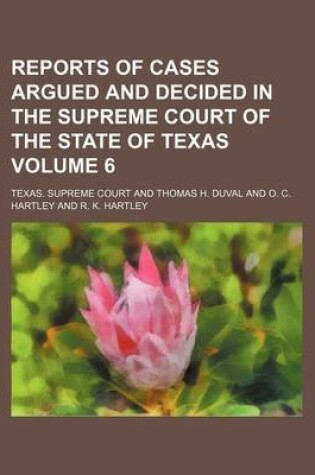 Cover of Reports of Cases Argued and Decided in the Supreme Court of the State of Texas Volume 6