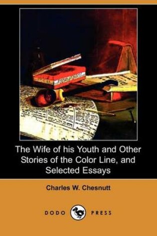 Cover of The Wife of His Youth and Other Stories of the Color Line, and Selected Essays (Dodo Press)