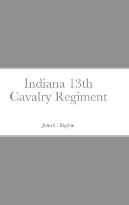 Book cover for Historical Sketch And Roster Of The Indiana 13th Cavalry Regiment