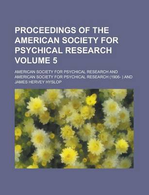 Book cover for Proceedings of the American Society for Psychical Research Volume 5