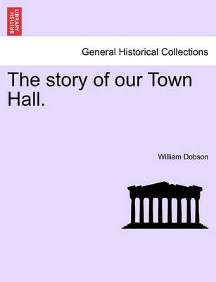 Book cover for The Story of Our Town Hall.