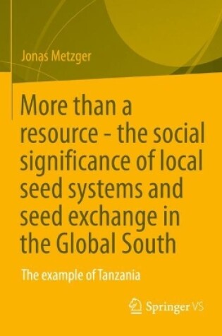 Cover of More than a resource - the social significance of local seed systems and seed exchange in the Global South