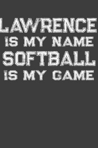 Cover of Lawrence Is My Name Softball Is My Game