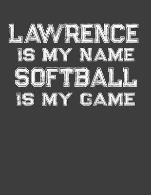 Book cover for Lawrence Is My Name Softball Is My Game