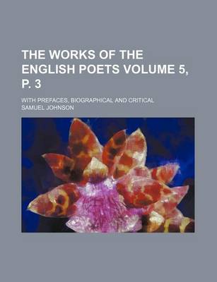 Book cover for The Works of the English Poets Volume 5, P. 3; With Prefaces, Biographical and Critical