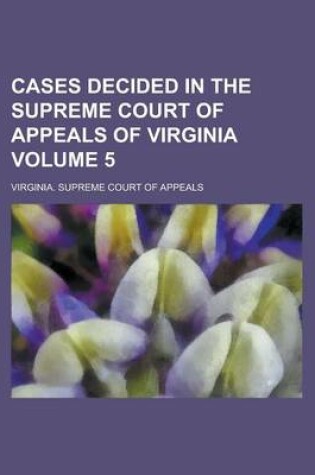 Cover of Cases Decided in the Supreme Court of Appeals of Virginia Volume 5