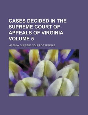 Book cover for Cases Decided in the Supreme Court of Appeals of Virginia Volume 5