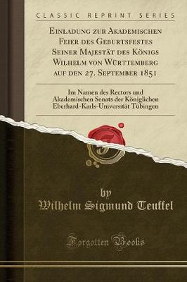 Book cover for Einladung Zur Akademischen Feier Des Geburtsfestes Seiner Majestät Des Königs Wilhelm Von Württemberg Auf Den 27. September 1851