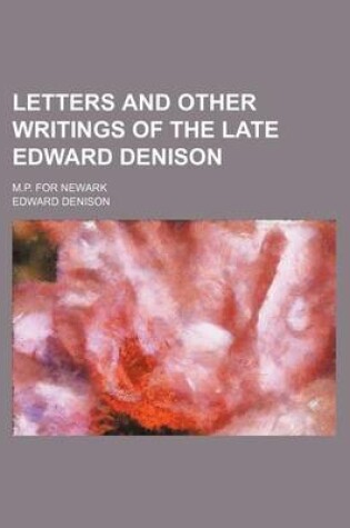 Cover of Letters and Other Writings of the Late Edward Denison; M.P. for Newark