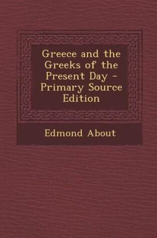 Cover of Greece and the Greeks of the Present Day - Primary Source Edition