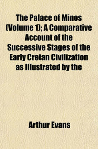 Cover of The Palace of Minos (Volume 1); A Comparative Account of the Successive Stages of the Early Cretan Civilization