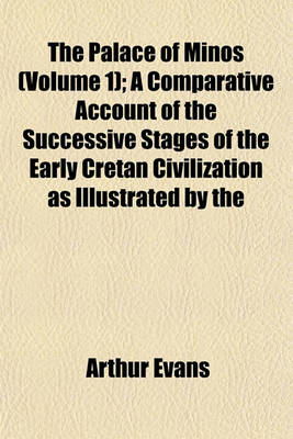 Book cover for The Palace of Minos (Volume 1); A Comparative Account of the Successive Stages of the Early Cretan Civilization