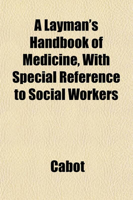 Book cover for A Layman's Handbook of Medicine, with Special Reference to Social Workers